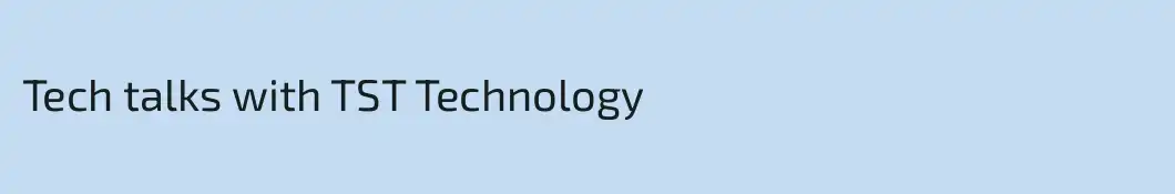 Tech talks with TST Technology